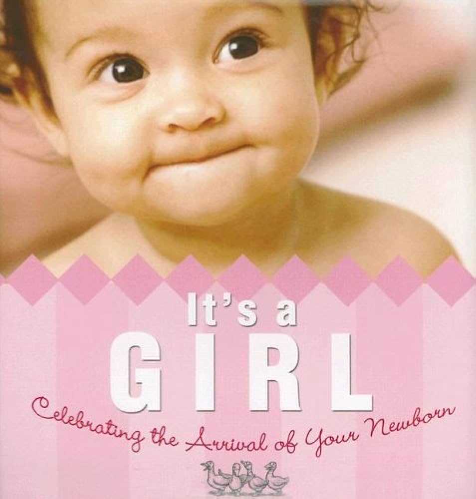 It's a Girl: Celebrating the Arrival of a Baby Girl
